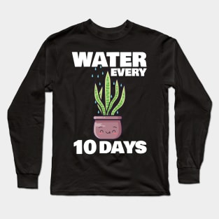 Water Every 10 Days Long Sleeve T-Shirt